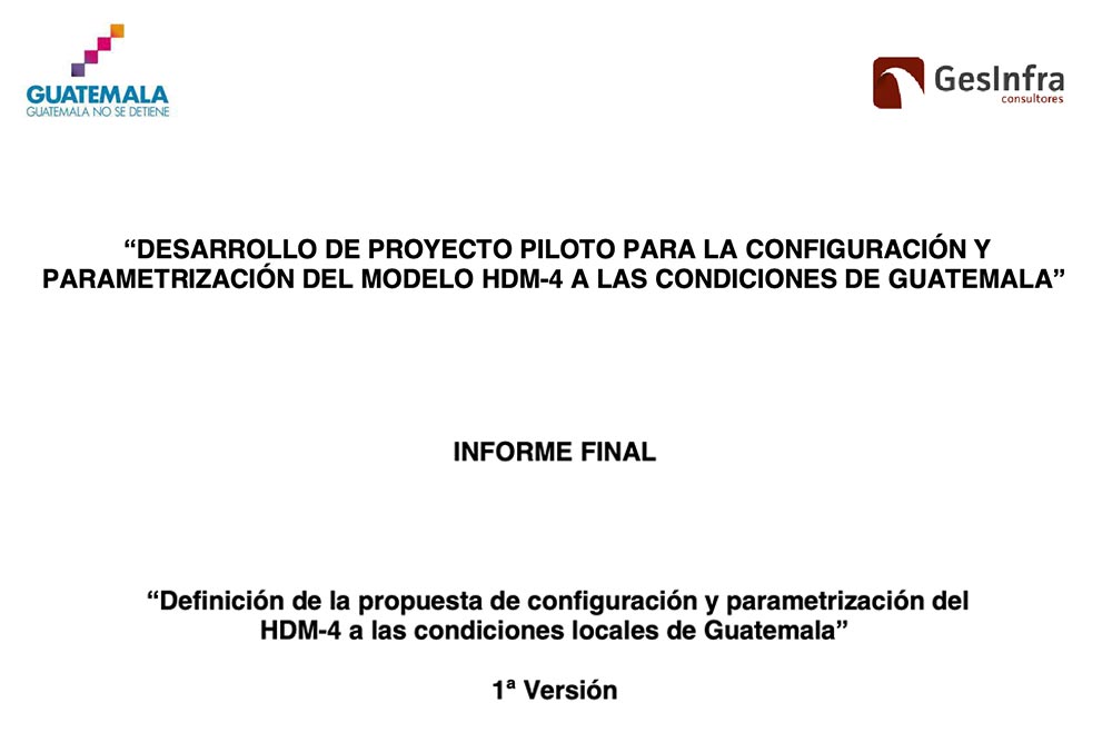 DESARROLLO DE PROYECTO PILOTO PARA LA CONFIGURACIÓN Y PARAMETRIZACIÓN DEL MODELO  HDM-4 A LAS CONDICIONES DE GUATEMALA” IN